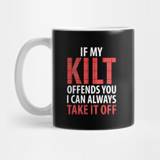 If my kilt offends you I can always take it off Mug